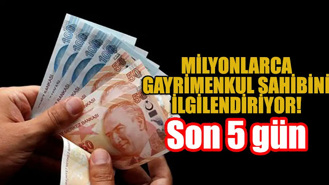 Milyonlarca gayrimenkul sahibini ilgilendiriyor! Son 5 gün