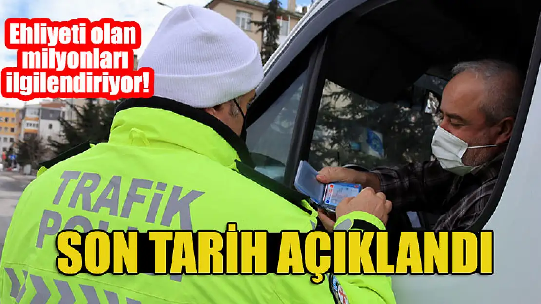 Ehliyeti olan milyonları ilgilendiriyor! Son tarih açıklandı