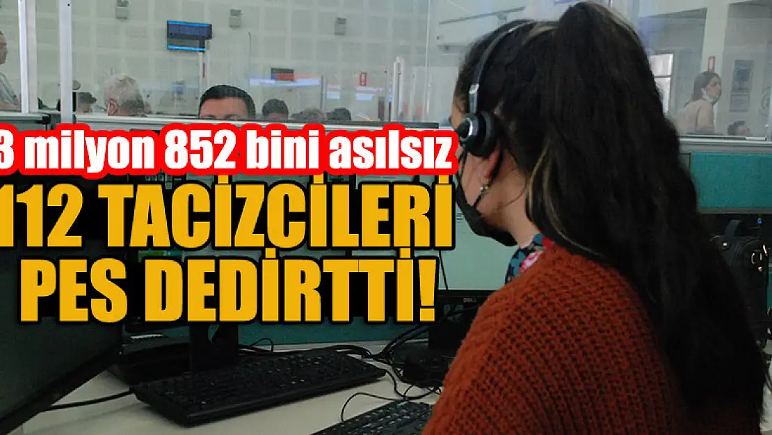 112 tacizcileri pes dedirtti! 3 milyon 852 bini asılsız