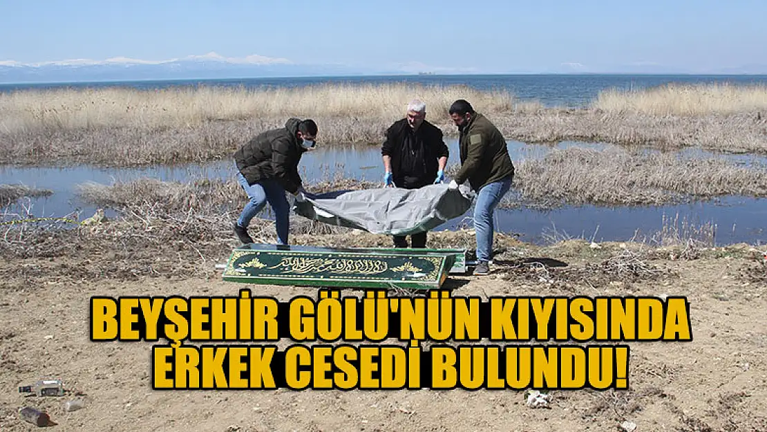 Beyşehir Gölü'nün kıyısında erkek cesedi bulundu