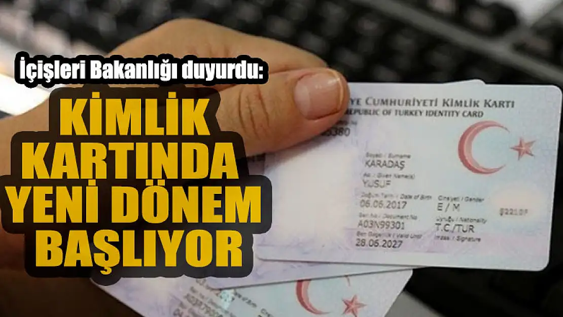 İçişleri Bakanlığı duyurdu: Kimlik kartında yeni dönem başlıyor