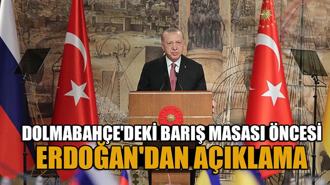 Dolmabahçe'deki barış masası öncesi Cumhurbaşkanı Erdoğan'dan açıklama