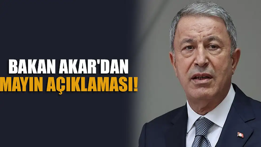 Bakan Akar'dan mayın açıklaması!