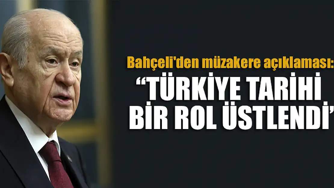 Bahçeli'den müzakere açıklaması: Türkiye tarihi bir rol üstlendi