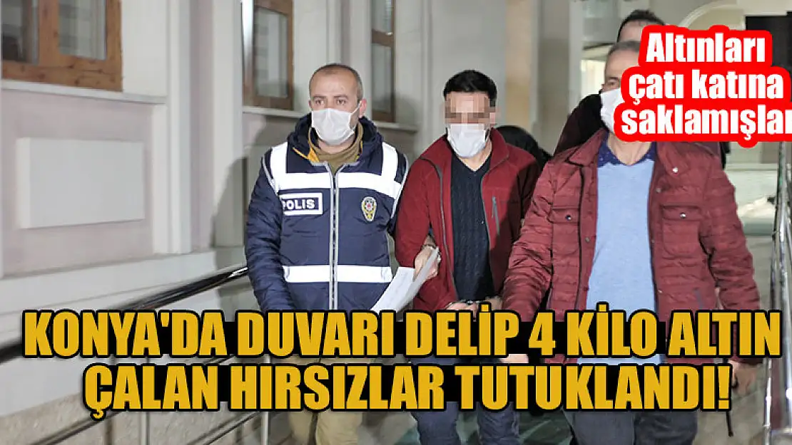 Konya'da kuyumcudan çalınan 4 kilogram altın çatı arasında bulundu