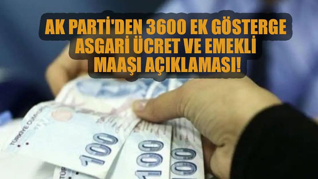 AK Parti'den 3600 ek gösterge, asgari ücret ve emekli maaşı açıklaması