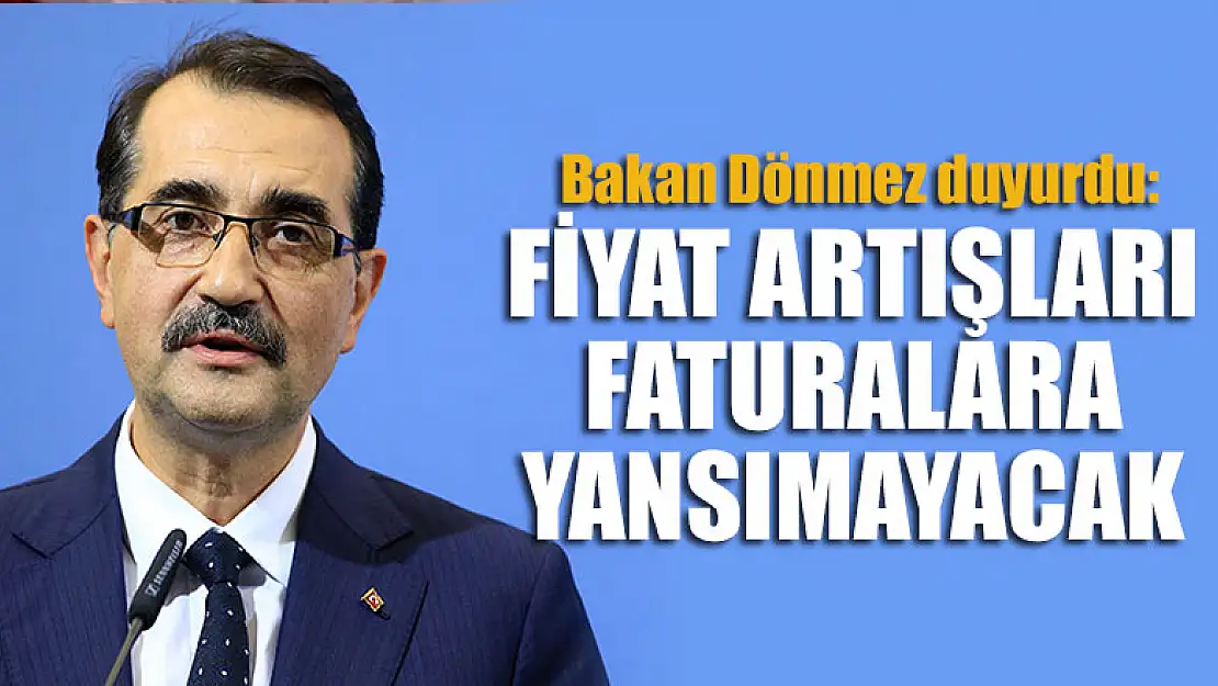 Bakan Dönmez duyurdu: Fiyat artışları faturalara yansımayacak