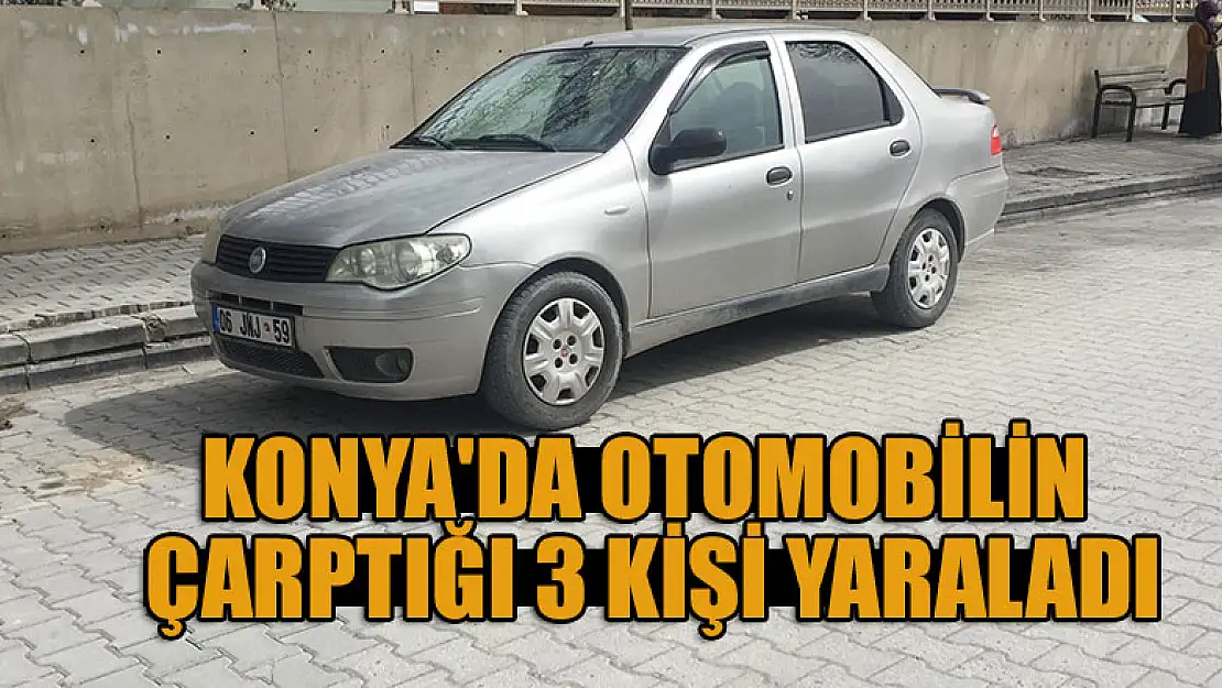 Konya'da otomobilin çarptığı 3 kişi yaralandı!