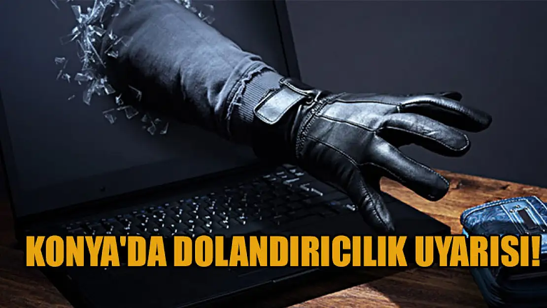 Konya'da dolandırıcılık uyarısı!