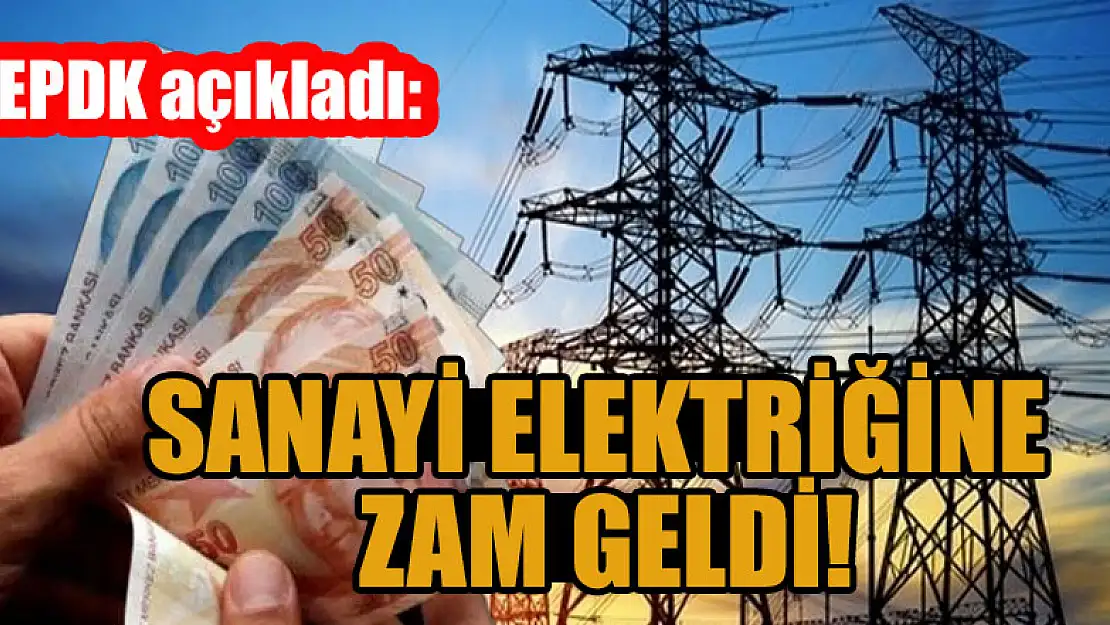 EPDK açıkladı: Sanayi elektriğine zam geldi!