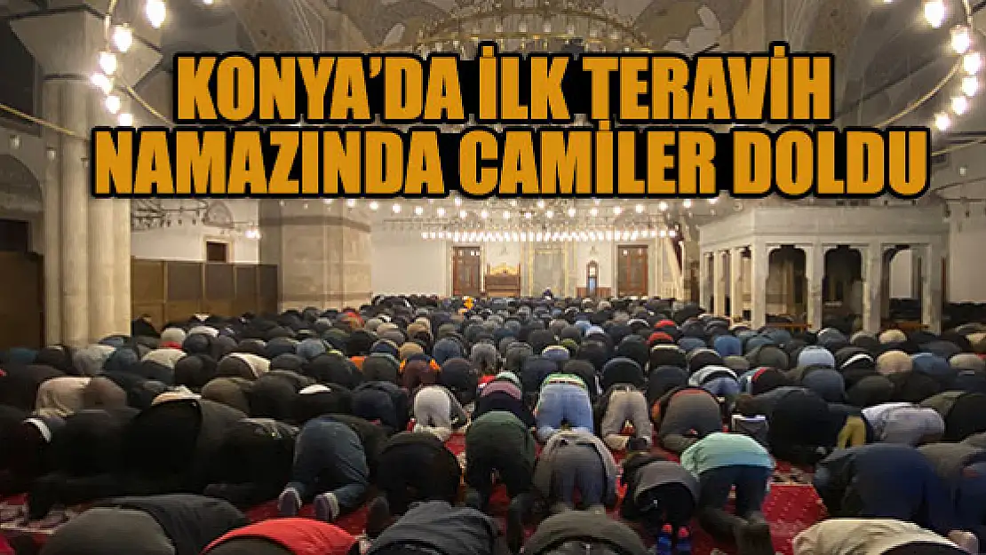 Konya'da ilk teravih namazında camiler doldu