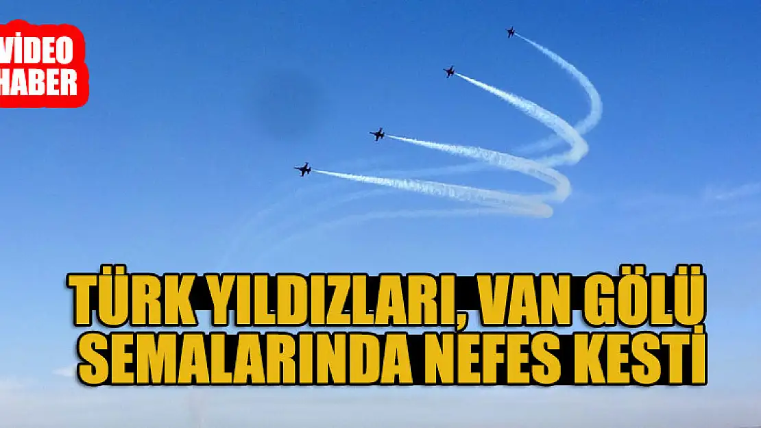 Türk Yıldızları, Van Gölü semalarında nefes kesti