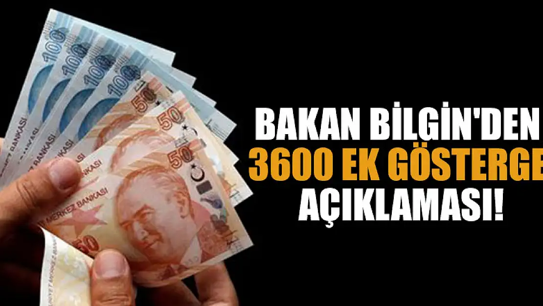 Bakan Bilgin'den 3600 ek gösterge açıklaması