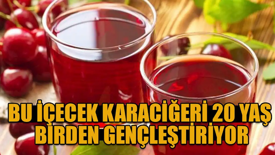 Bu içecek, karaciğeri 20 yaş birden gençleştiriyor