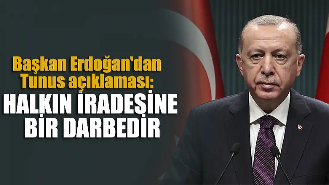 Başkan Erdoğan'dan Tunus açıklaması: Halkın iradesine bir darbedir