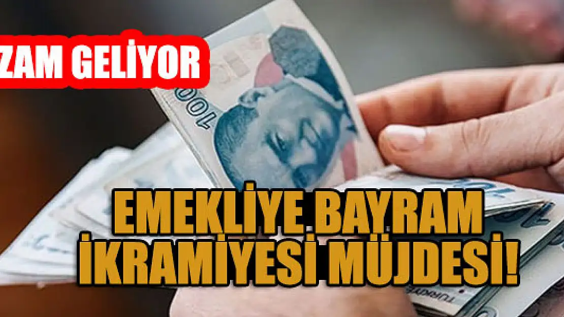 Emekliye bayram ikramiyesi müjdesi! Zam geliyor