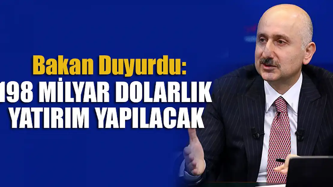 Bakan Duyurdu: 198 milyar dolarlık yatırım yapılacak