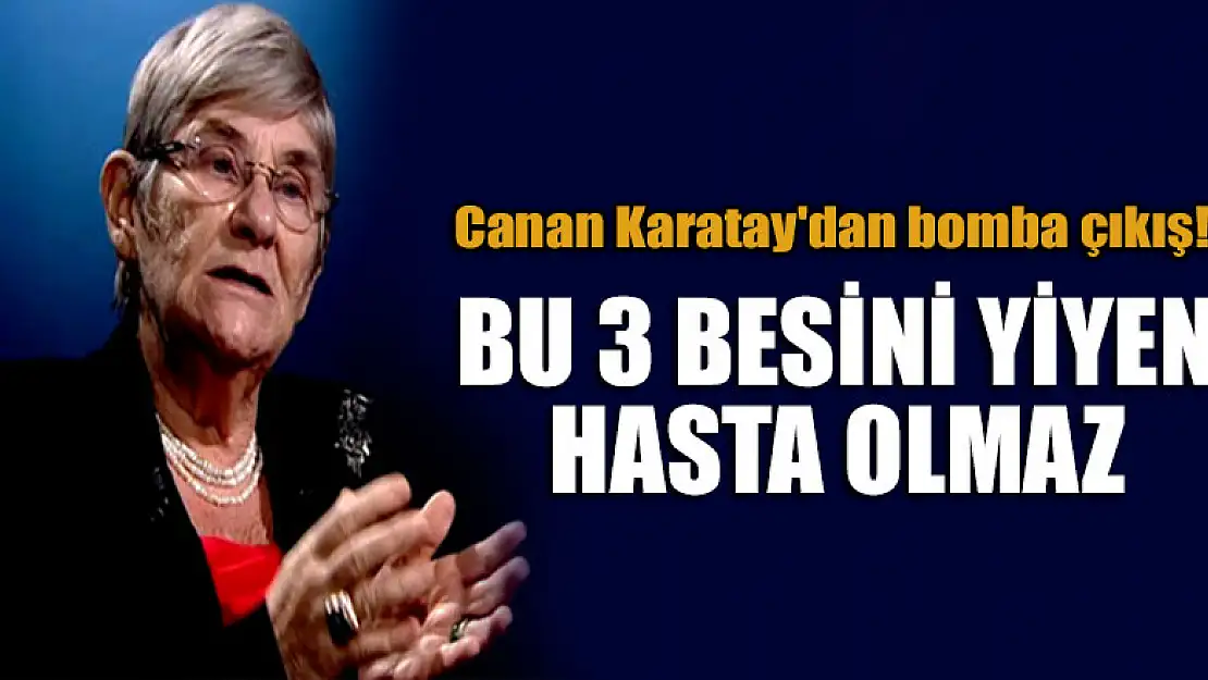 Canan Karatay'dan bomba çıkış! Bu 3 besini yiyen hasta olmaz