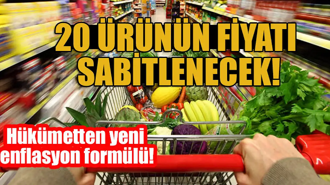 Hükümetten yeni enflasyon formülü! 20 ürünün fiyatı sabitlenecek