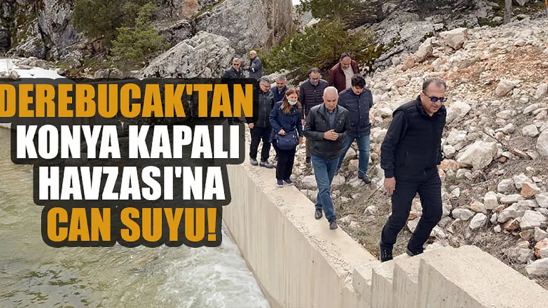 Derebucak'tan Konya Kapalı Havzası'na can suyu