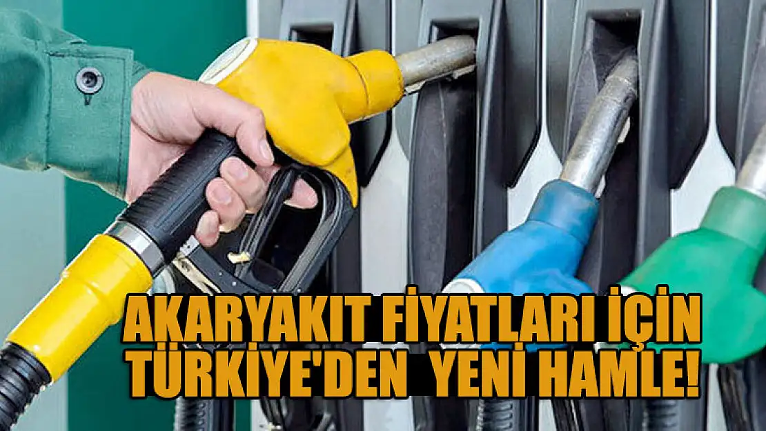 Akaryakıt fiyatları için Türkiye'den  yeni hamle!