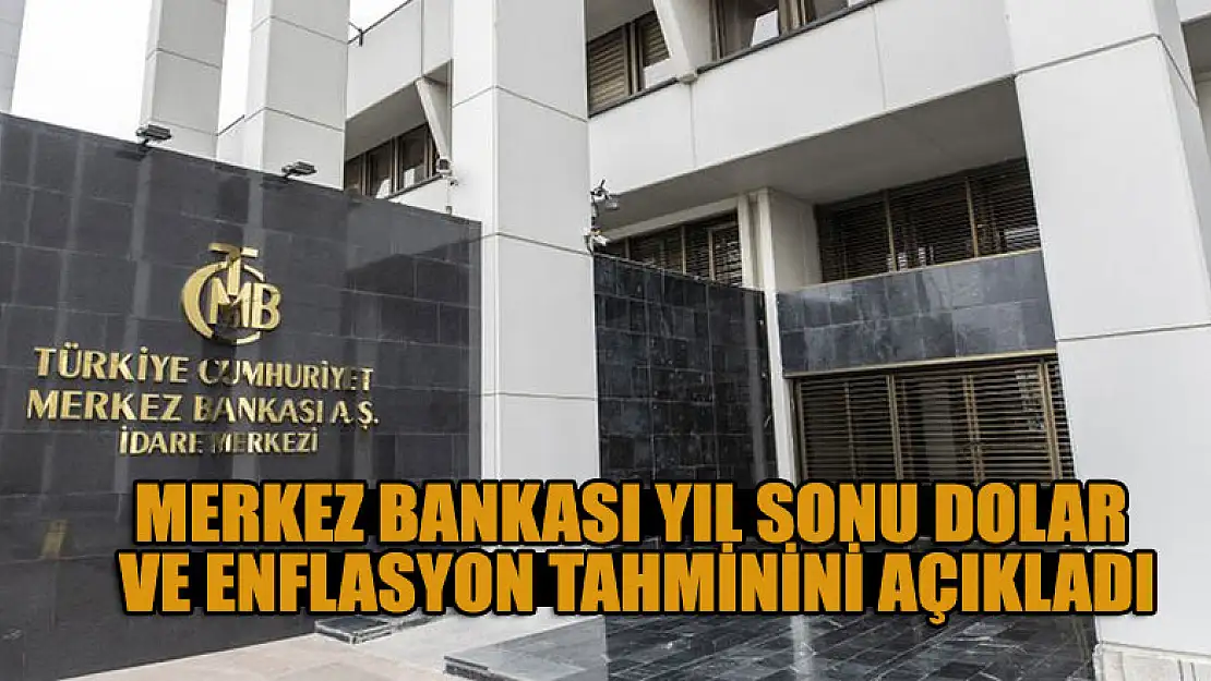 Merkez Bankası yıl sonu dolar ve enflasyon tahminini açıkladı