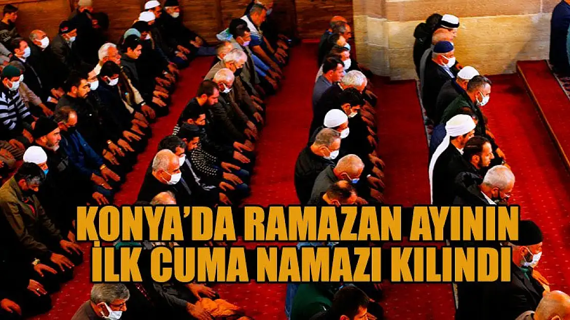 Konya'da Ramazan ayının ilk Cuma namazı kılındı