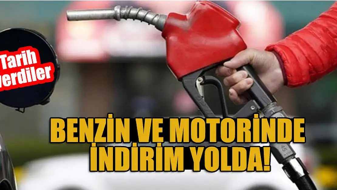 Tarih verdiler: Benzin ve motorinde indirim yolda