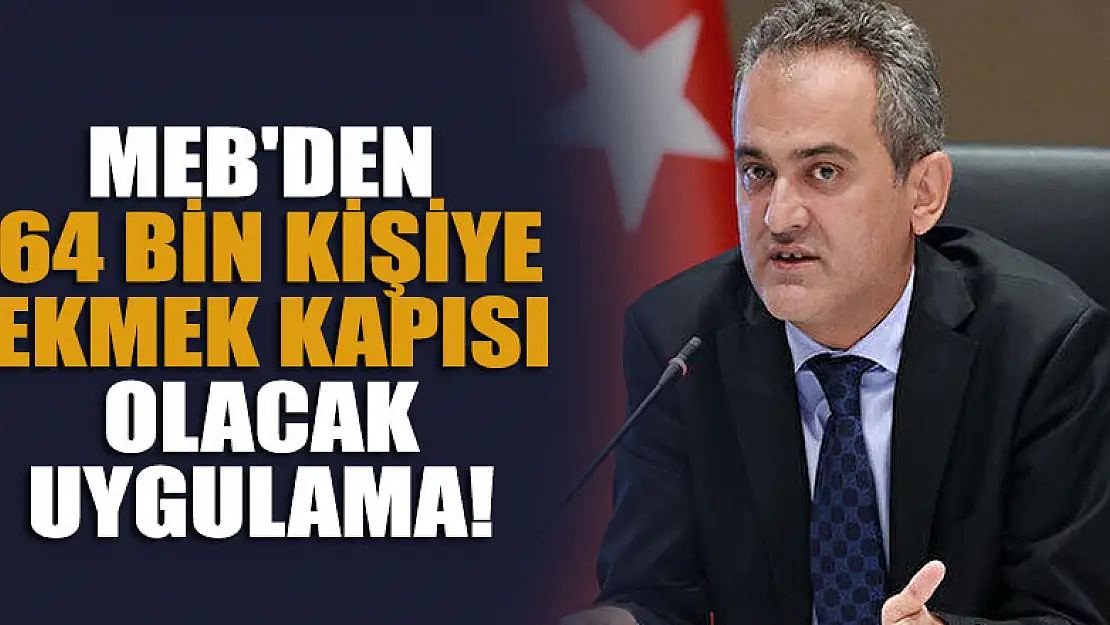 MEB'den 64 bin kişiye ekmek kapısı olacak uygulama!