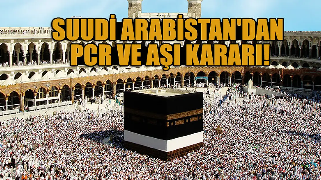 Suudi Arabistan'dan hac ve umre kararı!