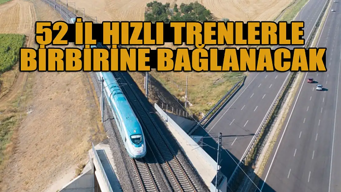 52 il hızlı trenlerle birbirine bağlanacak