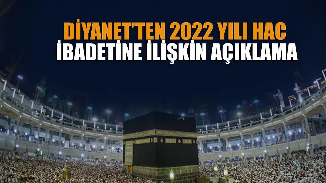 Diyanet'ten 2022 yılı hac ibadetine ilişkin açıklama