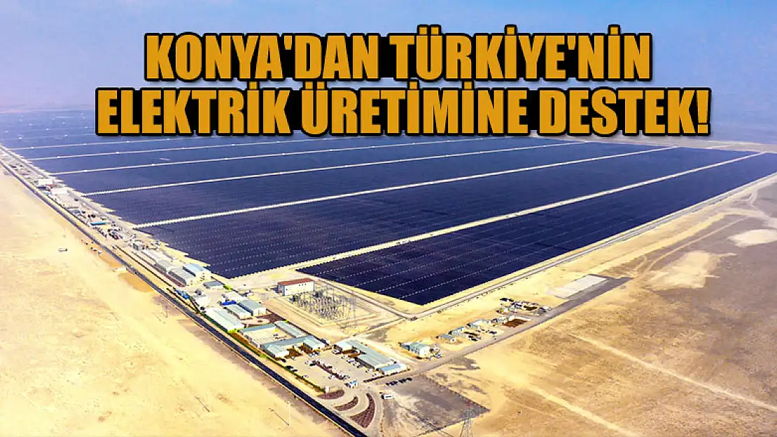 Konya'da GES ile Türkiye'nin elektrik üretimine destek!