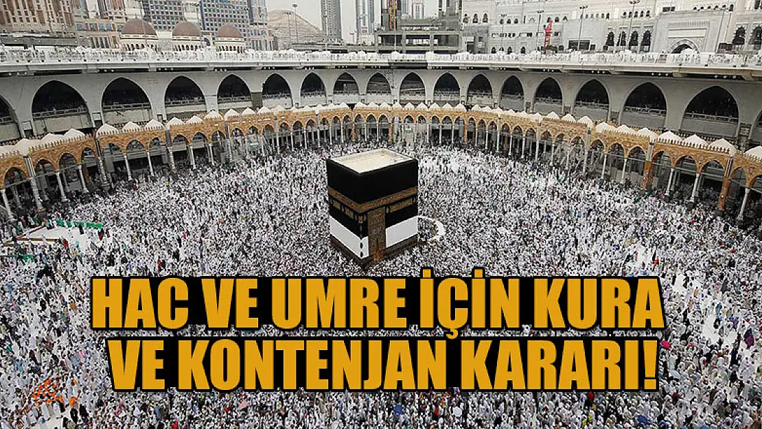 Hac ve umre için kura ve kontenjan kararı!