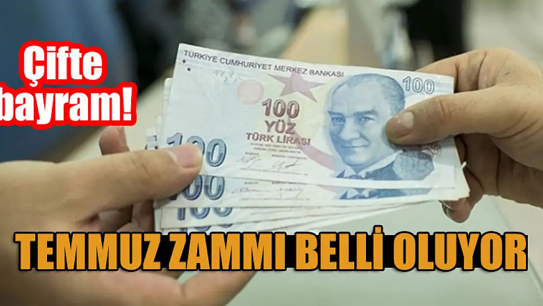 Çifte bayram! Temmuz zammı belli oluyor