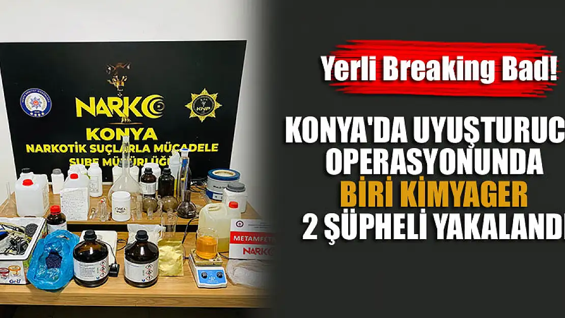 Yerli Breaking Bad! Konya'da uyuşturucu operasyonunda biri kimyager 2 şüpheli yakalandı