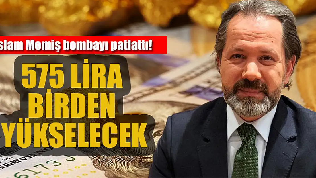 Altın ve Para Piyasaları Uzmanı İslam Memiş bombayı patlattı! 575 lira birden yükselecek