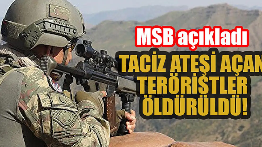 MSB açıkladı... Taciz ateşi açan 3 PKK/YPG'li terörist öldürüldü