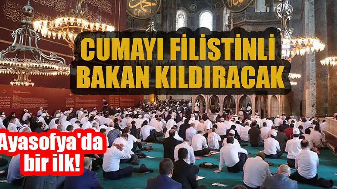 Ayasofya'da bir ilk! Cumayı Filistinli Bakan kıldıracak