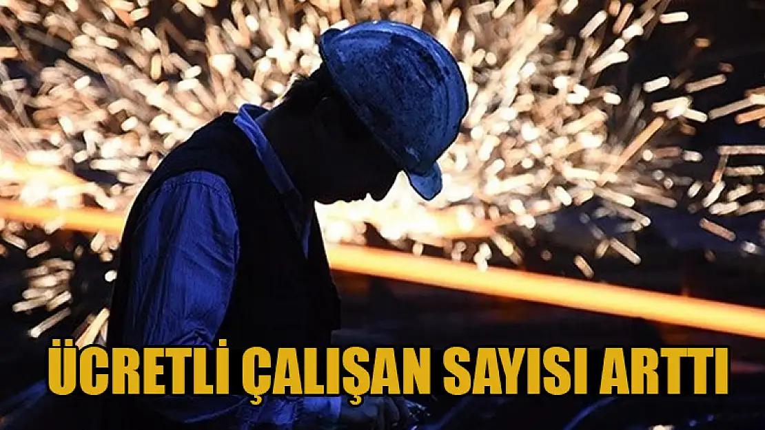 Ücretli çalışan sayısı arttı