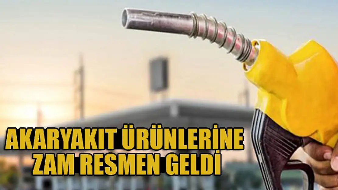 Akaryakıt ürünlerine zam resmen geldi