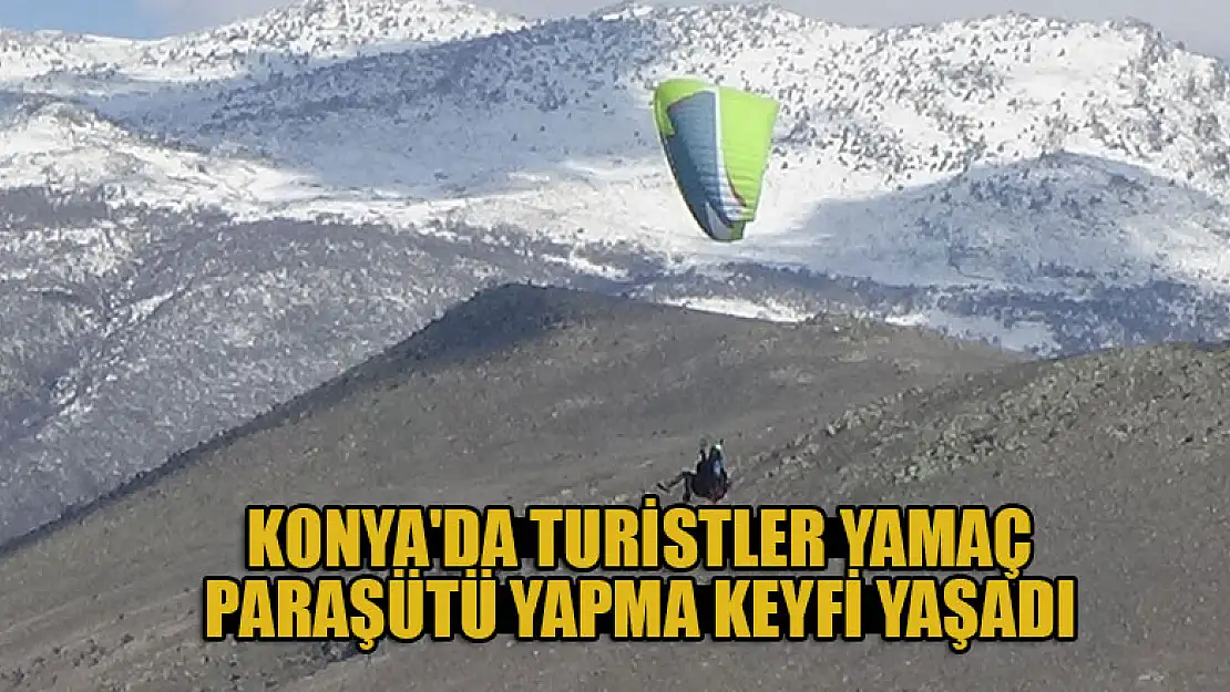 Konya'da turistler yamaç paraşütü yapma keyfi yaşadı