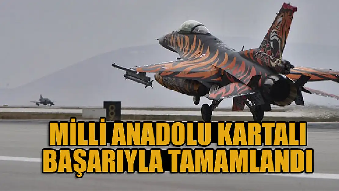 Milli Anadolu Kartalı başarıyla tamamlandı