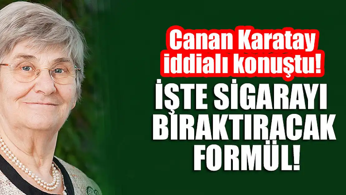 Canan Karatay iddialı konuştu! Sigarayı bıraktıracak formül