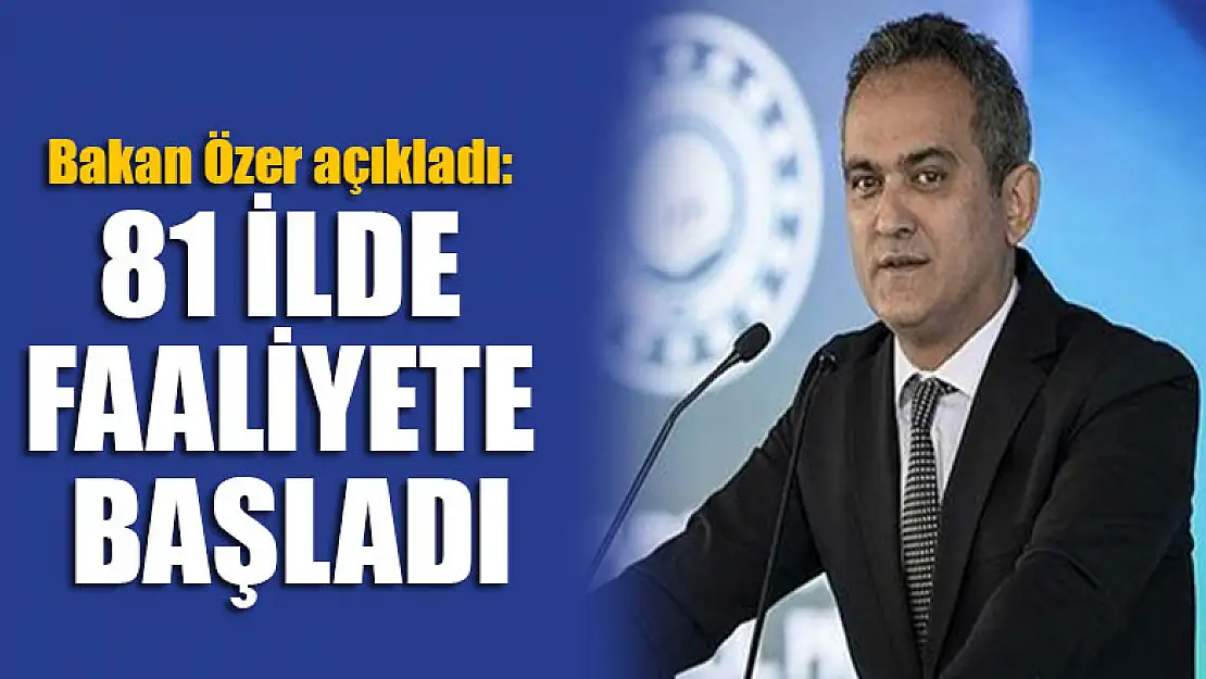 Bakan Özer açıkladı:81 ilde faaliyete başladı