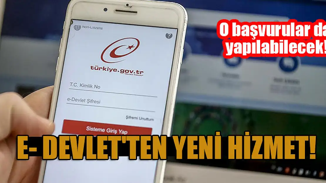 E- Devlet'ten yeni hizmet! O başvurular da yapılabilecek!