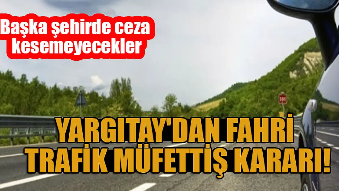 Yargıtay'dan fahri trafik müfettiş kararı