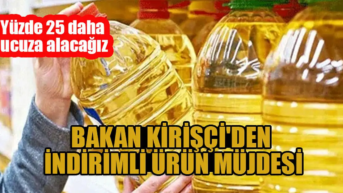 Bakan Kirişçi'den indirimli ürün müjdesi: Yüzde 25 daha ucuza alacağız