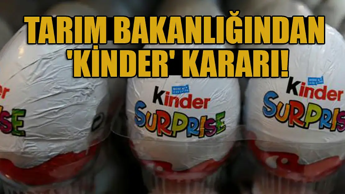 Tarım Bakanlığından 'Kinder' kararı!