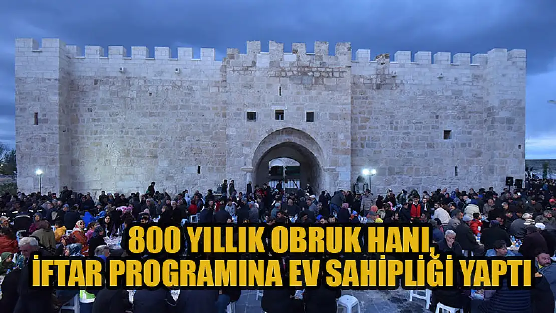 800 yıllık Obruk Hanı, iftar programına ev sahipliği yaptı